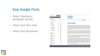 • Select heading or
paragraph section
• Select your font style
• Select text decoration
Easy Google Fonts
 