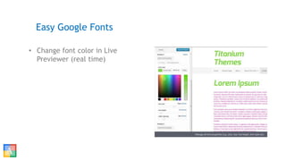 • Change font color in Live
Previewer (real time)
Easy Google Fonts
 