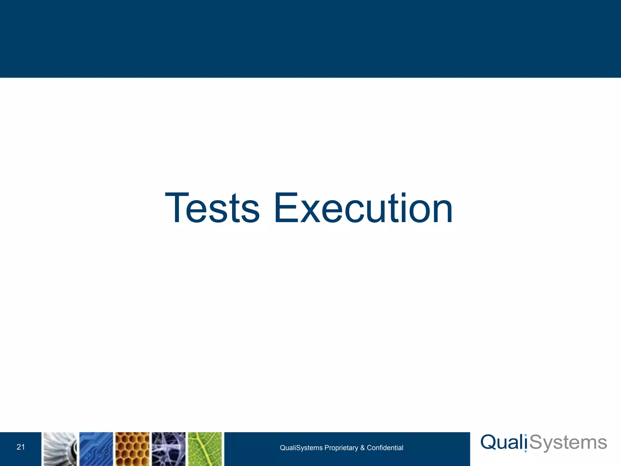 Tests Execution 
QualiSystems Proprietary 21 & Confidential 
 