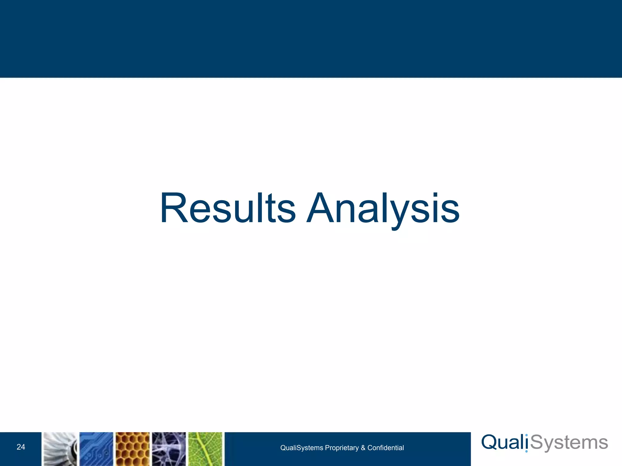 Results Analysis 
QualiSystems Proprietary 24 & Confidential 
 