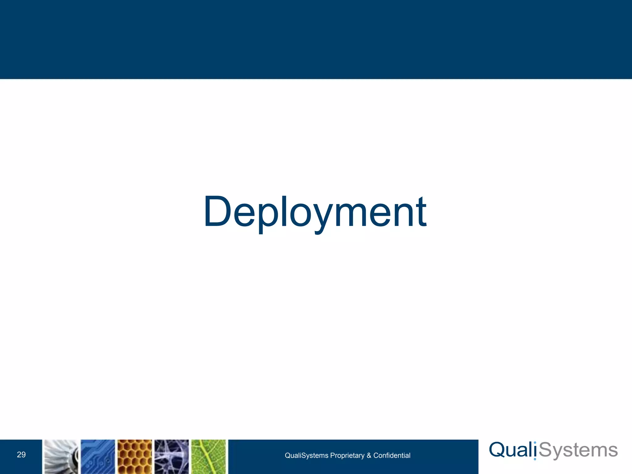 Deployment 
QualiSystems Proprietary 29 & Confidential 
 