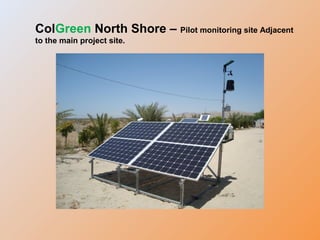 ColGreen North Shore – Pilot monitoring site Adjacent
to the main project site.
 
