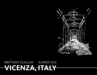 VICENZA, ITALY
BRITTANY DUGUAY SUMMER 2016
 