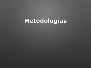 Metodologias
 