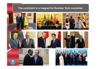 The continent is a magnet for Nuclear Tech countries
 