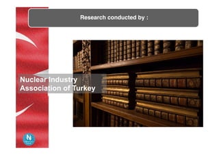 Research conducted by :	
Nuclear Industry
Association of Turkey
 