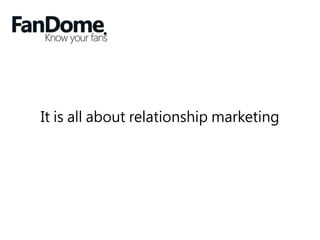 It is all about relationship marketing
 
