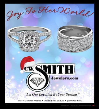 December 2015 | Fond Du Lac | SceneNewspaper.com | L13
Joy To Her World!
603 Wisconsin Avenue • North Fond du Lac • (920)922-6259
Jewelers.com
“Let Our Location Be Your Savings”
 