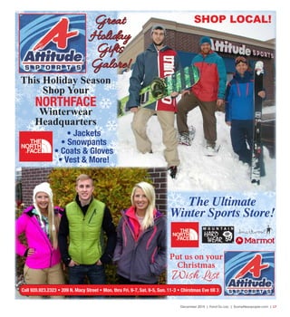 December 2015 | Fond Du Lac | SceneNewspaper.com | L7
This Holiday Season
Shop Your
NORTHFACE
Winterwear
Headquarters
• Jackets
• Snowpants
• Coats & Gloves
• Vest & More!
The Ultimate
Winter Sports Store!
Wish List
SHOP LOCAL!Great
Holiday
Gifts
Galore!
Put us on your
Christmas
Call 920.923.2323 • 209 N. Macy Street • Mon. thru Fri. 9-7, Sat. 9-5, Sun. 11-3 • Chirstmas Eve till 3
 