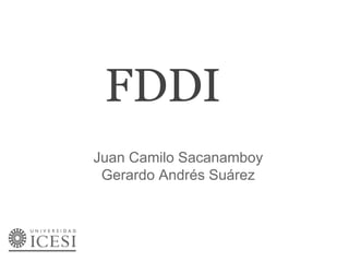 FDDI
Juan Camilo Sacanamboy
 Gerardo Andrés Suárez
 