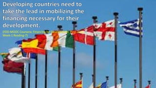(FDD-MOOC Coursera; Financing for Development, Post-2015,
Week-1 Reading-7)
 