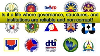 Is it a life where governance, structures, and
institutions are reliable and non-corrupt?
 