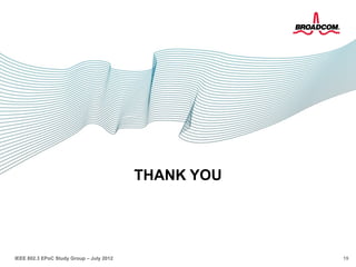 19IEEE 802.3 EPoC Study Group – July 2012
THANK YOU
 