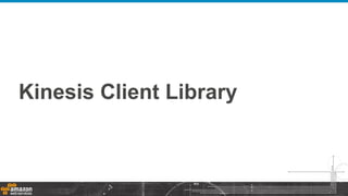 Kinesis Client Library
 