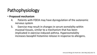 Pathophysiology
• Proposed mechanism
4. Patients with FDEIA may have dysregulation of the autonomic
nervous system
5. Exer...