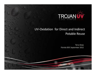 Terry Keep
Florida DEP, September 2012
UV-Oxidation for Direct and Indirect
Potable Reuse
 