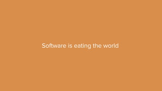 Software is eating the world 
 