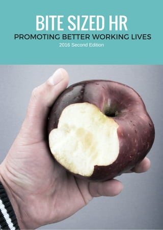 BITE SIZED HR
PROMOTING BETTER WORKING LIVES
2016 Second Edition
 