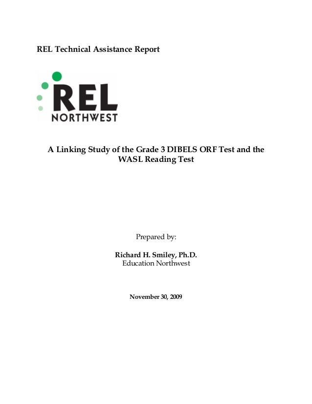 REL Technical Assistance Report
A Linking Study of the Grade 3 DIBELS ORF Test and the
WASL Reading Test
Prepared by:
Rich...