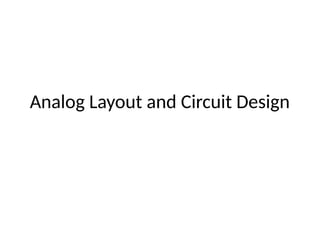 Analog layout and design basics presentation | PPTX