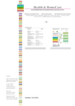 PRESSE INFORMATION                    PRESS RELEASE                    INFORMATION DE PRESSE
                                   HEALTH & HOME Care GmbH • Rödelheimer Landstraße 75-85 • 60487 Frankfurt am Main • Tel.: 069 / 90 55 78-0
                                                   Fax: 069 / 597 32 71 • info@HHC-Netzwerk.de • www.HHC-Netzwerk.de




                                                                                - 10 -




Redaktion:

HEALTH & HOME Care GmbH
Rödelheimer Landstraße 75-85
60487 Frankfurt am Main

Tel. 069 - 9055780
Fax 069 - 5973271
info@HHC-Netzwerk.de
www.HHC-Netzwerk.de

Abdruck frei
Reproduction permitted
Reproduction permise

Belegexemplar erbeten
Kindly provide specimen copy     Frankfurt, 13.01.2012
Prière de fournir un exemplare
 