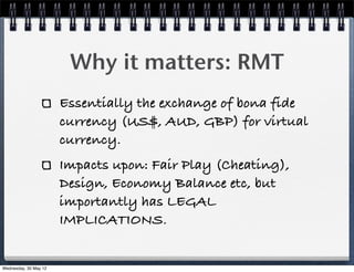 Why it matters: RMT
                       Essentially the exchange of bona fide
                       currency (US$, AUD...