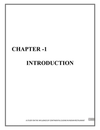 A STUDY ON THE INFLUENCEOF CONTINENTALCUISINEIN INDIAN RESTAURANT
1
CHAPTER -1
INTRODUCTION
 