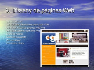9.  Disseny de pàgines Web ·9.1 Introducció ·9.2 Treballar directament amb codi HTML ·9.3 Editor visual de pàgines web Nvu ·9.4 Crear pàgines web amb Nvu ·Exercicis resolts ·Exercicis proposats ·Per investigar ·Conceptes bàsics 