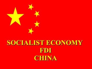 SOCIALIST ECONOMY
        FDI
      CHINA
 