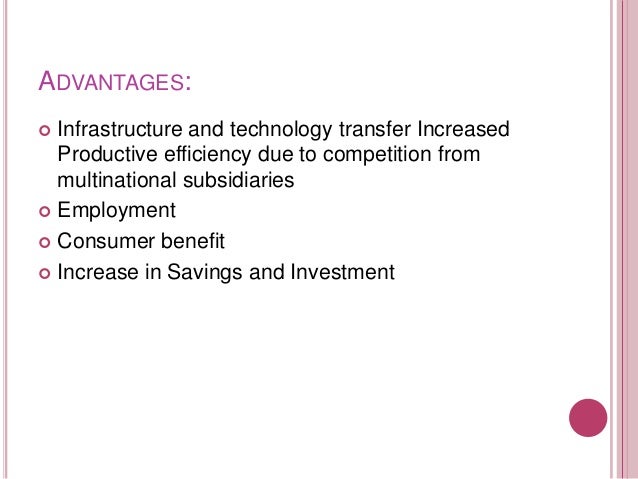 advantages and disadvantages of fdi in india Disadvantages of foreign direct investment in india though there are a lot of benefits in a foreign direct investments (fdi), there are still a lot of disadvantages which need attention. advantages and disadvantages of fdi in india Disadvantages of foreign direct investment in india though there are a lot of benefits in a foreign direct investments (fdi), there are still a lot of disadvantages which need attention.