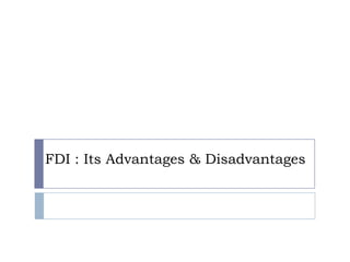 FDI : Its Advantages & Disadvantages

 