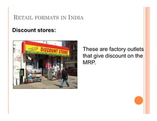 RETAIL FORMATS IN INDIA
These are factory outlets
that give discount on the
MRP.
Discount stores:
.
These are factory outlets
that give discount on the
MRP.
 