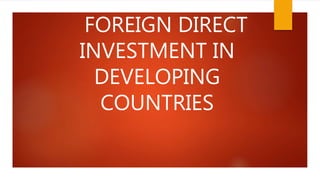 FOREIGN DIRECT
INVESTMENT IN
DEVELOPING
COUNTRIES
 