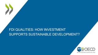 FDI QUALITIES: HOW INVESTMENT
SUPPORTS SUSTAINABLE DEVELOPMENT?
 