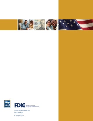FEDERAL DEPOSIT
                  INSURANCE CORPORATION


communityaffairs@fdic.gov
(202) 898-6724

FDIC-038-2009
 