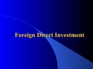 Foreign Direct Investment
 
