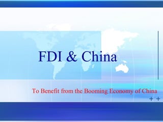 FDI & China

To Benefit from the Booming Economy of China
 