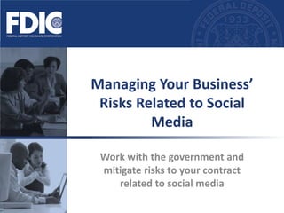 Managing Your Business’ Risks Related to Social Media Work with the government and mitigate risks to your contract related to social media 
