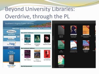 Beyond University Libraries:
Overdrive, through the PL
 