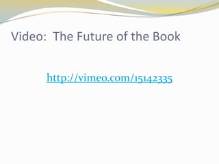 Video: The Future of the Book

      http://vimeo.com/15142335
 