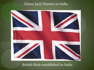 Union Jack Flutters in IndiaBritish Rule established in India