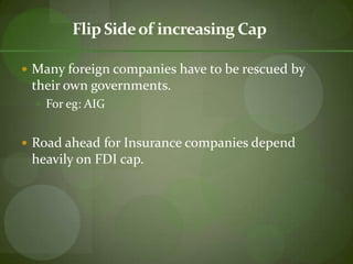 FDI Policy in Services Sector100% FDI is permitted for many service sectors   (Real estate, construction, hotels, tourism, films, IT and IT - enabled services, consultancy, renting, medical,    education, advertising etc)Phased manner: to allow domestic companies to prepare for global competition (Banking, Insurance, Media, Retail Trade, 