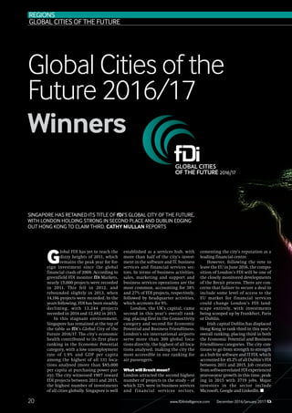 20
Global Cities of the
Future 2016/17
Winners
www.fDiIntelligence.com December 2016/January 2017
G
lobal FDI has yet to reach the
dizzy heights of 2011, which
remains the peak year for for-
eign investment since the global
financial crash of 2008. According to
greenfield FDI monitor fDi Markets,
nearly 15,000 projects were recorded
in 2011. This fell in 2012, and
rebounded slightly in 2013, when
14,186 projects were recorded. In the
years following, FDI has been steadily
declining, with 13,244 projects
recorded in 2014 and 12,882 in 2015.
In this stagnant environment,
Singapore has remained at the top of
the table as fDi’s Global City of the
Future 2016/17. The city’s economic
health contributed to its first place
ranking in the Economic Potential
category, with a low unemployment
rate of 1.9% and GDP per capita
among the highest of all 131 loca-
tions analysed (more than $85,000
per capita at purchasing power par-
ity). The city witnessed 1907 inward
FDI projects between 2011 and 2015,
the highest number of investments
of all cities globally. Singapore is well
established as a services hub, with
more than half of the city’s invest-
ment in the software and IT, business
services and financial services sec-
tors. In terms of business activities,
sales, marketing and support and
business services operations are the
most common, accounting for 38%
and 27% of FDI projects, respectively,
followed by headquarter activities,
which accounts for 9%.
London, the UK’s capital, came
second in this year’s overall rank-
ing, placing first in the Connectivity
category and second for Economic
Potential and Business Friendliness.
London’s six international airports
serve more than 300 global loca-
tions directly, the highest of all loca-
tions analysed, making the city the
most accessible in our ranking for
air passengers.
What will Brexit mean?
London attracted the second highest
number of projects in the study – of
which 32% were in business services
and financial services sectors,
cementing the city’s reputation as a
leading financial centre.
However, following the vote to
leave the EU in June 2016, the compo-
sition of London’s FDI will be one of
the closely monitored developments
of the Brexit process. There are con-
cerns that failure to secure a deal to
include some level of access to the
EU market for financial services
could change London’s FDI land-
scape entirely, with investments
being scooped up by Frankfurt, Paris
or Dublin.
Irish capital Dublin has displaced
Hong Kong to rank third in this year’s
overall ranking, placing third in both
the Economic Potential and Business
Friendliness categories. The city con-
tinues to go from strength to strength
as a hub for software and IT FDI, which
accounted for 45.2% of all Dublin’s FDI
between 2011 and 2015. Job creation
from software-related FDI experienced
year-on-year growth in this time, peak-
ing in 2015 with 3719 jobs. Major
investors in the sector include
Microsoft, Google and LinkedIn. ■
REGIONS
GLOBAL CITIES OF THE FUTURE
SINGAPORE HAS RETAINED ITS TITLE OF fDi’S GLOBAL CITY OF THE FUTURE,
WITH LONDON HOLDING STRONG IN SECOND PLACE AND DUBLIN EDGING
OUT HONG KONG TO CLAIM THIRD. CATHY MULLAN REPORTS
 