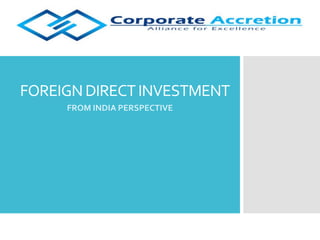 FOREIGNDIRECTINVESTMENT
FROM INDIA PERSPECTIVE
 