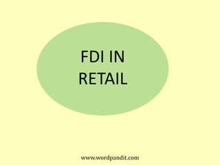 FDI IN
RETAIL



www.wordpandit.com
 