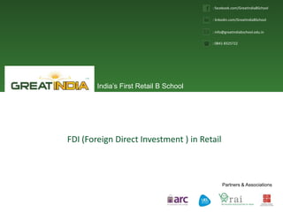 India’s First Retail B School
Partners & Associations
: facebook.com/GreatIndiaBSchool
: linkedin.com/GreatIndiaBSchool
: info@greatindiabschool.edu.in
: 0841-8325722
FDI (Foreign Direct Investment ) in Retail
 