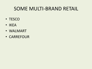 SOME MULTI-BRAND RETAIL
• TESCO
• IKEA
• WALMART
• CARREFOUR
 