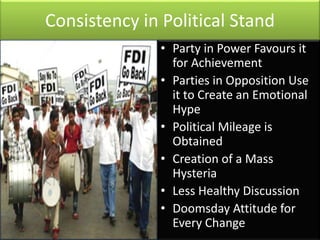 Consistency in Political Stand 
• Party in Power Favours it 
for Achievement 
• Parties in Opposition Use 
it to Create an...