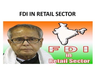 FDI IN RETAIL SECTOR
 