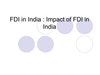 FDI in India : Impact of FDI in
India

 